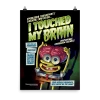 Circlegraphics SpongeBob SquarePants I Touched My Brain Premium Satin Poster Home & Office